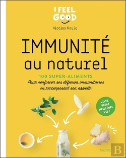 Bertrand.pt - Immunité Au Naturel ; 100 Super-Aliments Pour Renforcer Ses Défenses Immunitaires En Recomposant Son Assiette