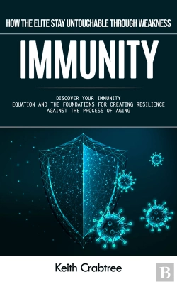Bertrand.pt - Immunity: How The Elite Stay Untouchable Through Weakness (Discover Your Immunity Equation And The Foundations For Creating Resilience Against The Process Of Aging)