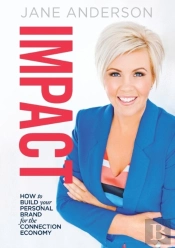Impact: How To Build Your Personal Brand For The Connection Economy