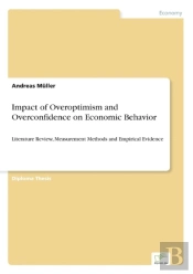 Impact Of Overoptimism And Overconfidence On Economic Behavior