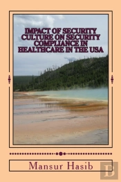 Impact Of Security Culture On Security Compliance In Healthcare In The United States Of America