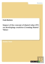 Impact Of The Concept Of Shared Value (Sv) On Developing Countries (Creating Shared Value)