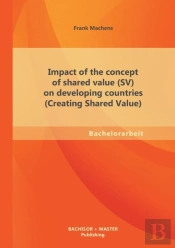 Impact Of The Concept Of Shared Value (Sv) On Developing Countries (Creating Shared Value)