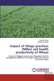 Impact Of Tillage Practices Inmon Soil Health Productivity Of Wheat