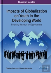 Impacts Of Globalization On Youth In The Developing World: Emerging Research And Opportunities