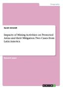 Impacts Of Mining Activities On Protected Areas And Their Mitigation. Two Cases From Latin America