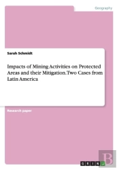 Impacts Of Mining Activities On Protected Areas And Their Mitigation. Two Cases From Latin America