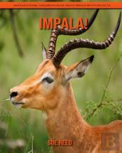 Impala! An Educational Children'S Book About Impala With Fun Facts