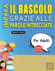 Impara Il Bascolo Grazie Alle Parole Intrecciate - Per Adulti - Scopri Come Migliorare Il Tuo Vocabolario Con 2000 Crucipuzzle E Pratica A Casa - 100 Griglie Di Gioco - Materiale Didattico E Libretto 