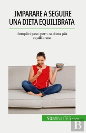 Imparare A Seguire Una Dieta Equilibrata : Semplici Passi Per Una Dieta Più Equilibrata