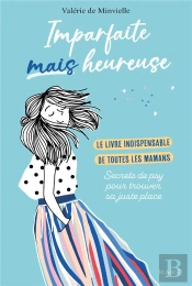 Imparfaite Mais Heureuse : Le Livre Indispensable De Toutes Les Mamans