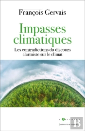 Impasses Climatiques - Les Contradictions Du Discours Alarmiste Sur Le Climat
