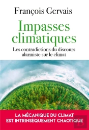 Impasses Climatiques - Les Contradictions Du Discours Alarmiste Sur Le Climat