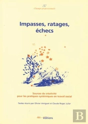 Impasses, Ratages, Échecs ; Sources De Créativité Pour Les Pratiques Systémiques En Travail Social