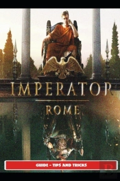 Imperator Rome Guide - Tips And Tricks