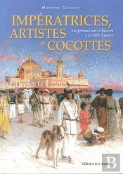 Impératrices, Artistes Et Cocottes ; Les Femmes Sur La Riviera À La Belle Epoque