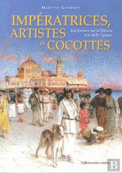 Bertrand.pt - Impératrices, Artistes Et Cocottes ; Les Femmes Sur La Riviera À La Belle Epoque