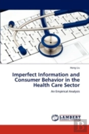 Imperfect Information And Consumer Behavior In The Health Care Sector