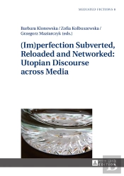 (Im)Perfection Subverted, Reloaded And Networked: Utopian Discourse Across Media
