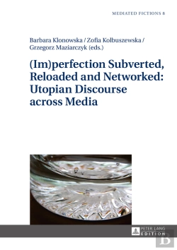 Bertrand.pt - (Im)Perfection Subverted, Reloaded And Networked: Utopian Discourse Across Media