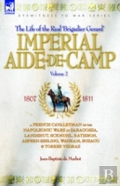 Imperial Aide-De-Campfrench Cavalryman Of The Napoleonic Wars At Saragossa, Landshut, Eckmuhl, Ratisbon, Aspern-Essling, Wagram, Busaco And Torres Vedras