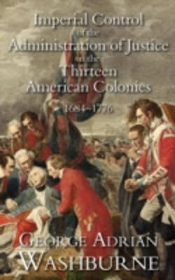 Bertrand.pt - Imperial Control Of The Administration Of Justice In The Thirteen American Colonies, 1684-1776