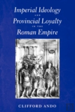 Bertrand.pt - Imperial Ideology And Provincial Loyalty In The Roman Empire
