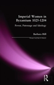 Imperial Women In Byzantium 1025-1204