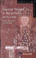 Imperial Women In Byzantium 1025-1204