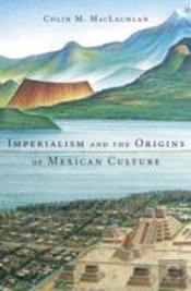 Imperialism And The Origins Of Mexican Culture