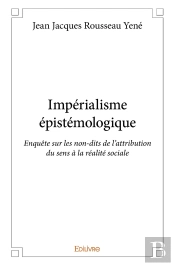 Impérialisme Épistémologique : Enquête Sur Les Non-Dits De L'Attribution Du Sens À La Réalité Sociale