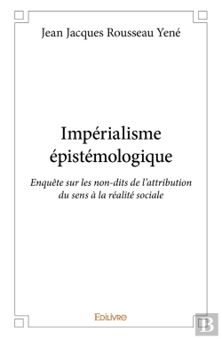 Bertrand.pt - Impérialisme Épistémologique : Enquête Sur Les Non-Dits De L'Attribution Du Sens À La Réalité Sociale
