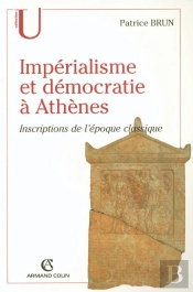 Impérialisme Et Démocratie À Athènes ; Inscriptions De L'Époque Classique