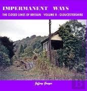 Impermanent Ways: The Closed Lines Of Britain Vol 8 - Gloucestershire