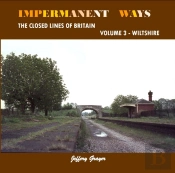Impermanent Ways: The Closed Lines Of Britain Volume 3 - Wiltshire