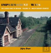 Impermanent Ways: The Closed Lines Of Britain - Welsh Borders