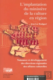 Implantation Du Ministere De La Culture En Region ; Naissance Et Developpement Des Directions Regionales Des Affaires