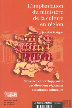 Bertrand.pt - Implantation Du Ministere De La Culture En Region ; Naissance Et Developpement Des Directions Regionales Des Affaires