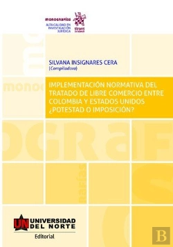 Bertrand.pt - Implementación Normativa Del Tratado De Libre Comercio Entre Colombia Y Estados Unidos ¿Potestad O I