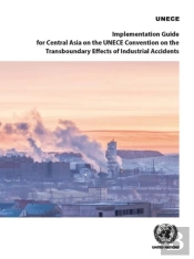 Implementation Guide For Central Asia On The Unece Convention On The Transboundary Effects Of Industrial Accidents
