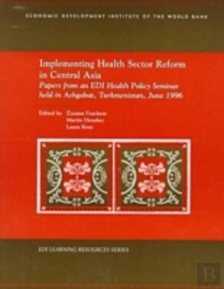 Bertrand.pt - Implementing Health Sector Reform In Central Asiapapers From An Edi Health Policy Seminar Held In Ashgabat, Turkmenistan, June 1996