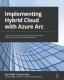 Implementing Hybrid Cloud With Azure Arc