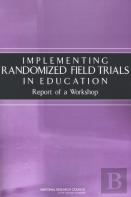 Implementing Randomized Field Trials In Education