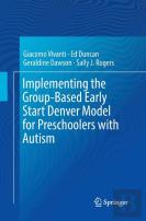 Implementing The Group-Based Early Start Denver Model For Preschoolers With Autism