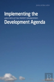 Implementing The World Intellectual Property Organization'S Development Agenda
