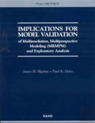 Implications For Model Validation Of Multiresolution, Multiperspective Modeling (Mrmpm) And Exploratory Analysis (2003)
