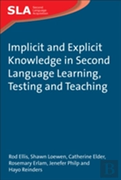 Implicit And Explicit Knowledge In Second Language Learning, Testing And Teaching