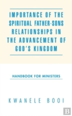 Bertrand.pt - Importance Of The Spiritual Father-Sons Relationships In The Advancement Of God'S Kingdom: Handbook For Ministers