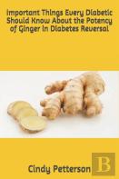 Important Things Every Diabetic Should Know About The Potency Of Ginger In Diabetes Reversal