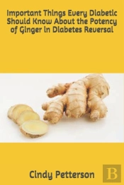 Important Things Every Diabetic Should Know About The Potency Of Ginger In Diabetes Reversal